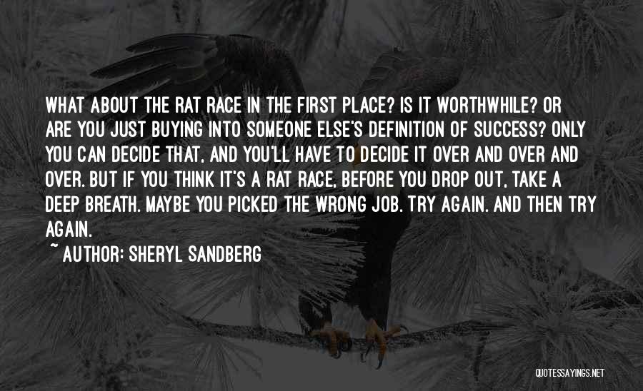 Sheryl Sandberg Quotes: What About The Rat Race In The First Place? Is It Worthwhile? Or Are You Just Buying Into Someone Else's