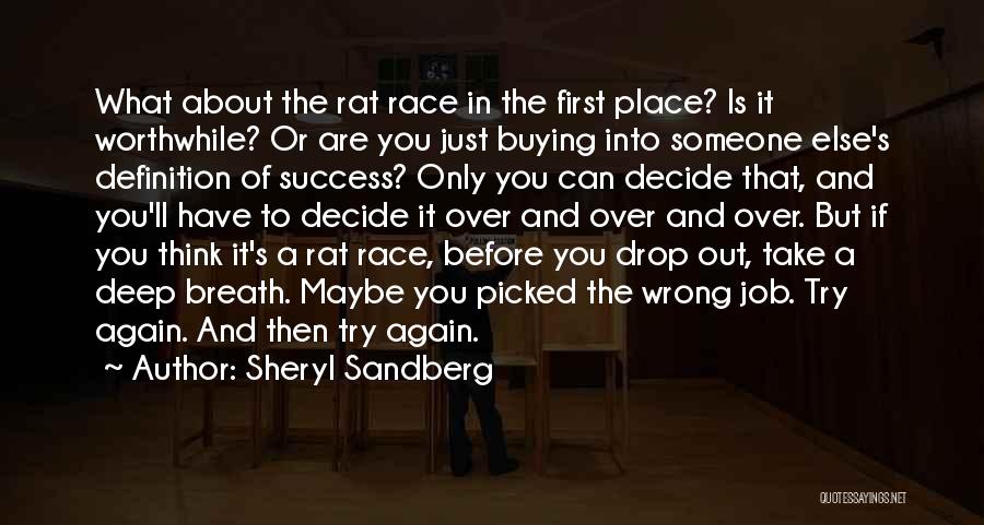 Sheryl Sandberg Quotes: What About The Rat Race In The First Place? Is It Worthwhile? Or Are You Just Buying Into Someone Else's