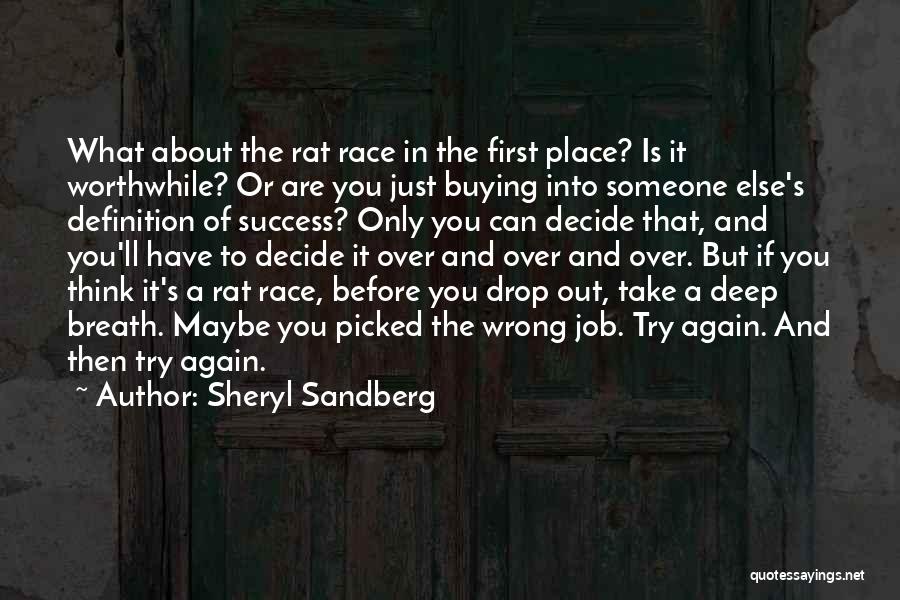 Sheryl Sandberg Quotes: What About The Rat Race In The First Place? Is It Worthwhile? Or Are You Just Buying Into Someone Else's