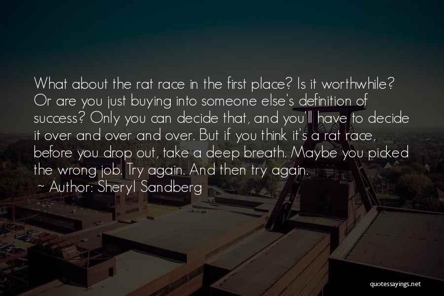 Sheryl Sandberg Quotes: What About The Rat Race In The First Place? Is It Worthwhile? Or Are You Just Buying Into Someone Else's