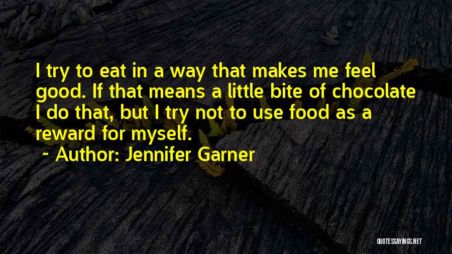 Jennifer Garner Quotes: I Try To Eat In A Way That Makes Me Feel Good. If That Means A Little Bite Of Chocolate