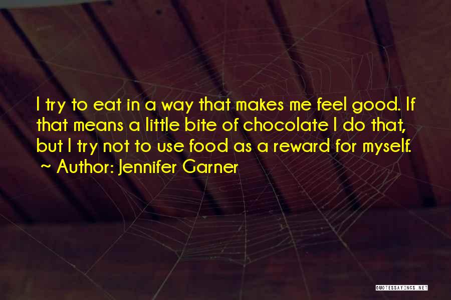 Jennifer Garner Quotes: I Try To Eat In A Way That Makes Me Feel Good. If That Means A Little Bite Of Chocolate