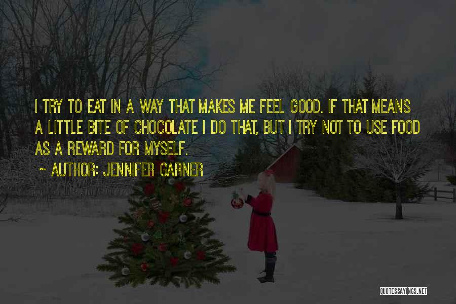 Jennifer Garner Quotes: I Try To Eat In A Way That Makes Me Feel Good. If That Means A Little Bite Of Chocolate