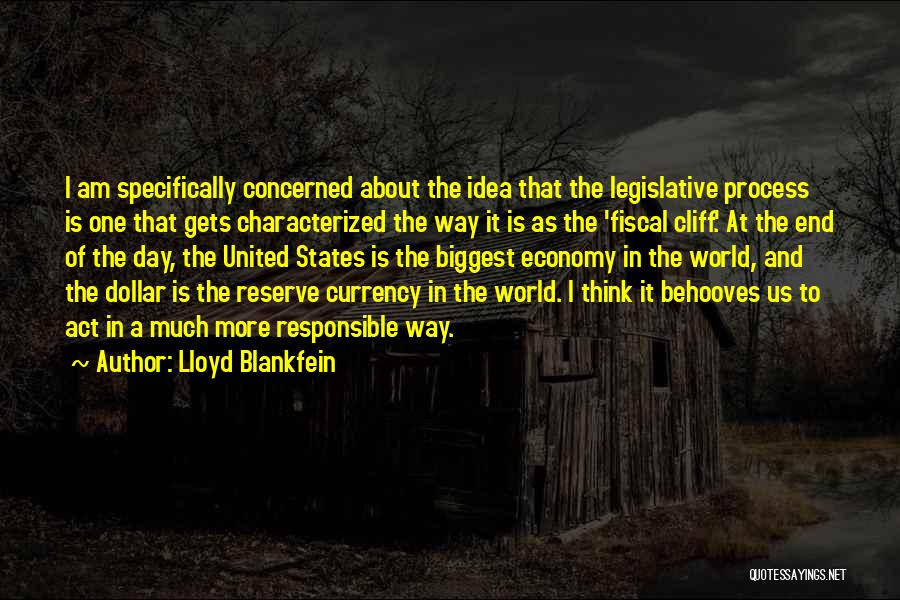 Lloyd Blankfein Quotes: I Am Specifically Concerned About The Idea That The Legislative Process Is One That Gets Characterized The Way It Is