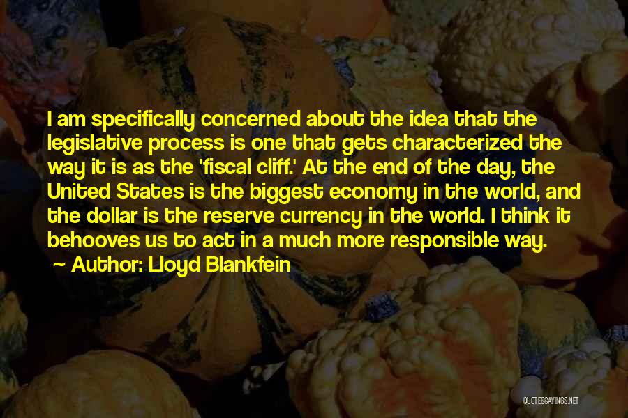 Lloyd Blankfein Quotes: I Am Specifically Concerned About The Idea That The Legislative Process Is One That Gets Characterized The Way It Is