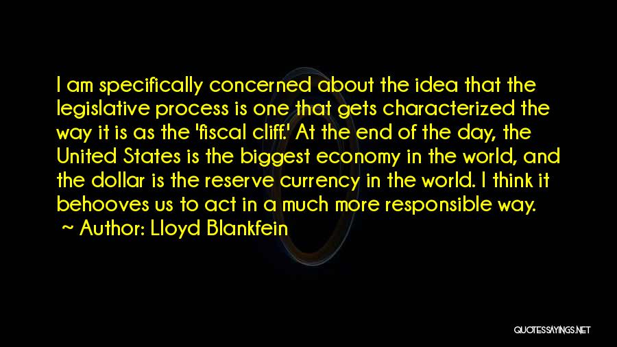 Lloyd Blankfein Quotes: I Am Specifically Concerned About The Idea That The Legislative Process Is One That Gets Characterized The Way It Is