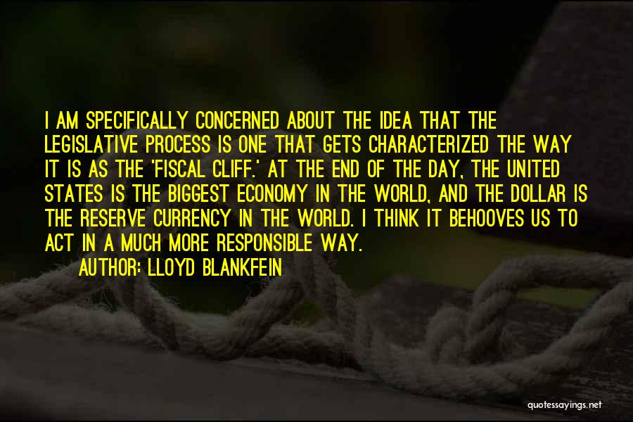 Lloyd Blankfein Quotes: I Am Specifically Concerned About The Idea That The Legislative Process Is One That Gets Characterized The Way It Is