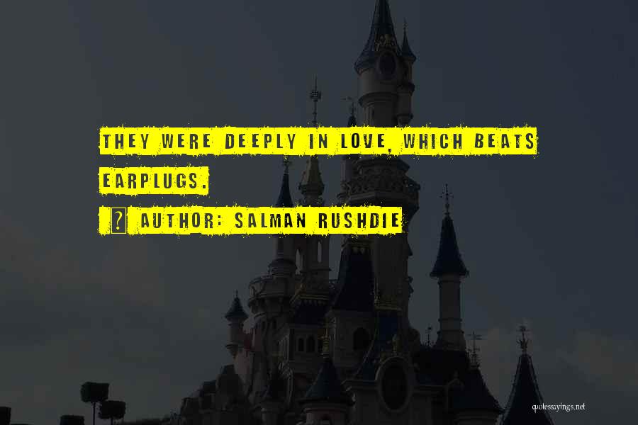 Salman Rushdie Quotes: They Were Deeply In Love, Which Beats Earplugs.