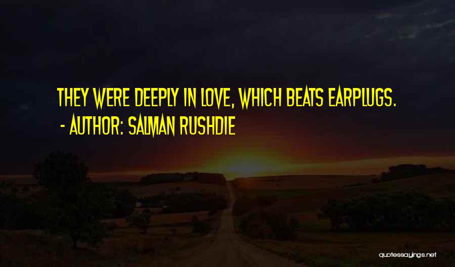 Salman Rushdie Quotes: They Were Deeply In Love, Which Beats Earplugs.