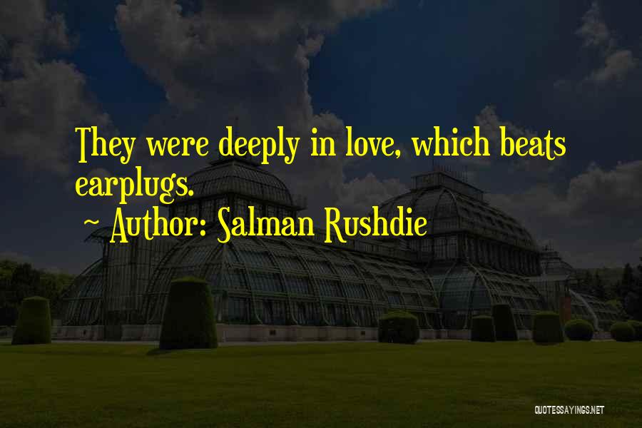 Salman Rushdie Quotes: They Were Deeply In Love, Which Beats Earplugs.