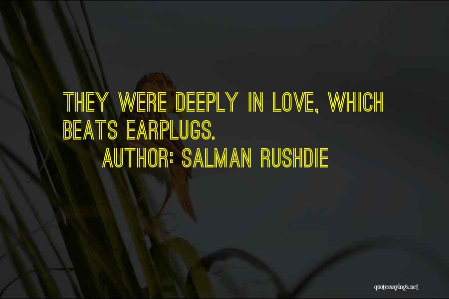 Salman Rushdie Quotes: They Were Deeply In Love, Which Beats Earplugs.