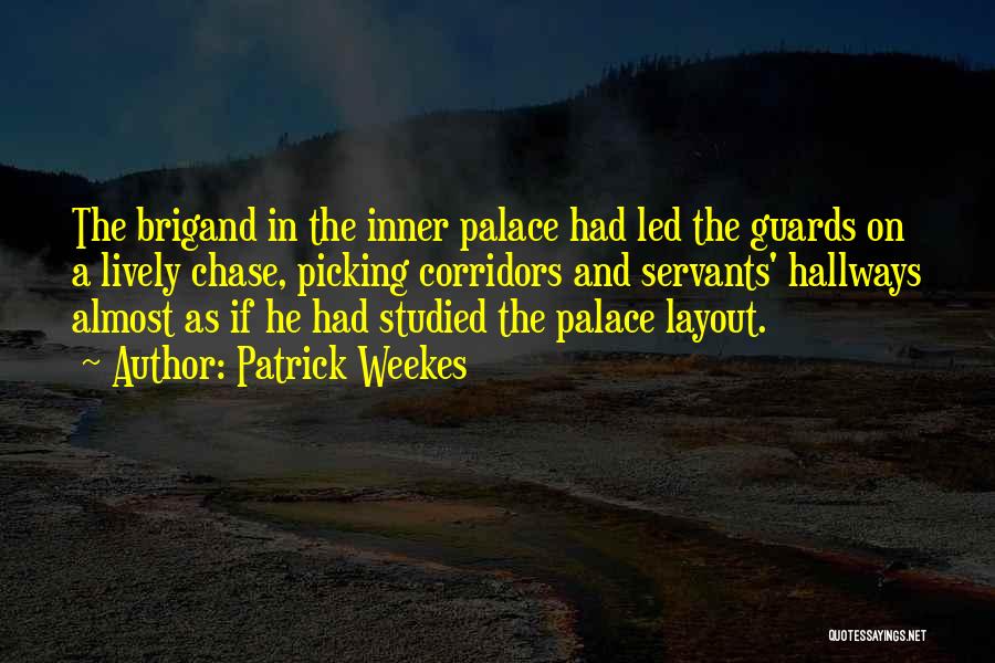 Patrick Weekes Quotes: The Brigand In The Inner Palace Had Led The Guards On A Lively Chase, Picking Corridors And Servants' Hallways Almost