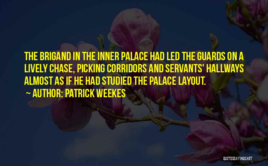 Patrick Weekes Quotes: The Brigand In The Inner Palace Had Led The Guards On A Lively Chase, Picking Corridors And Servants' Hallways Almost