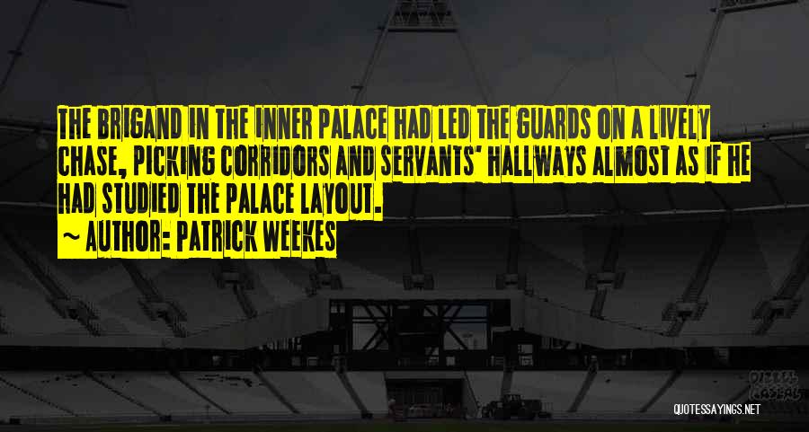 Patrick Weekes Quotes: The Brigand In The Inner Palace Had Led The Guards On A Lively Chase, Picking Corridors And Servants' Hallways Almost