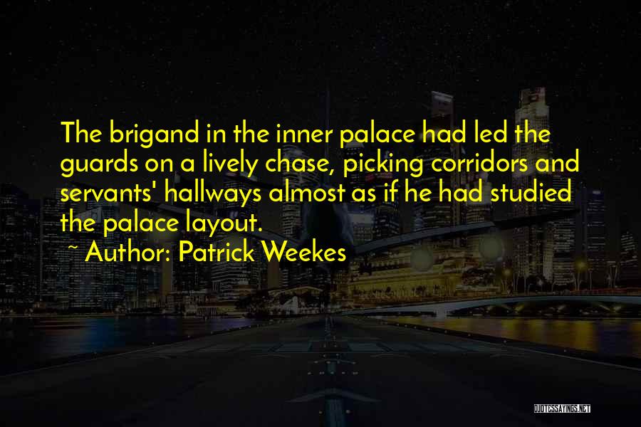 Patrick Weekes Quotes: The Brigand In The Inner Palace Had Led The Guards On A Lively Chase, Picking Corridors And Servants' Hallways Almost