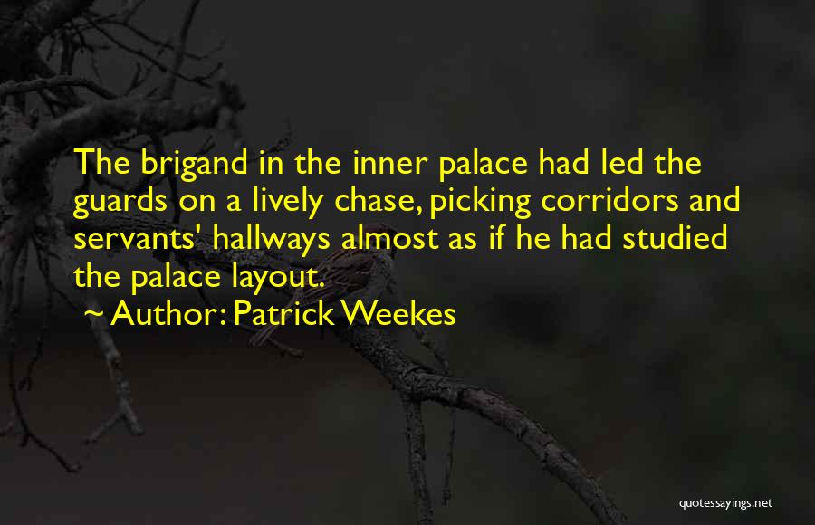 Patrick Weekes Quotes: The Brigand In The Inner Palace Had Led The Guards On A Lively Chase, Picking Corridors And Servants' Hallways Almost