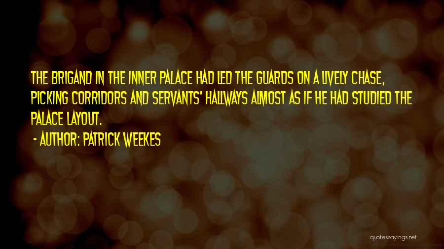 Patrick Weekes Quotes: The Brigand In The Inner Palace Had Led The Guards On A Lively Chase, Picking Corridors And Servants' Hallways Almost