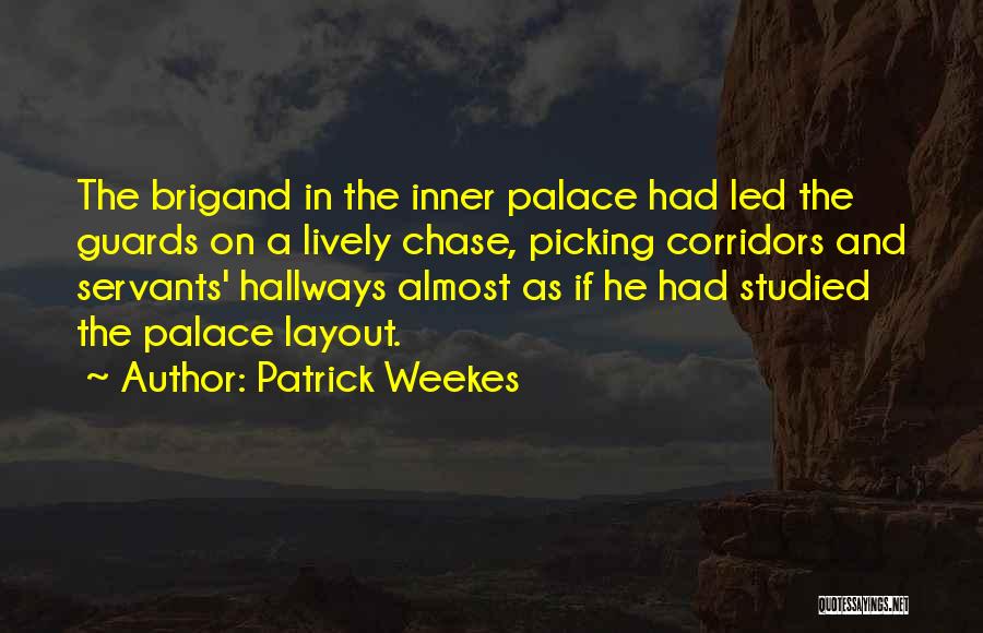 Patrick Weekes Quotes: The Brigand In The Inner Palace Had Led The Guards On A Lively Chase, Picking Corridors And Servants' Hallways Almost