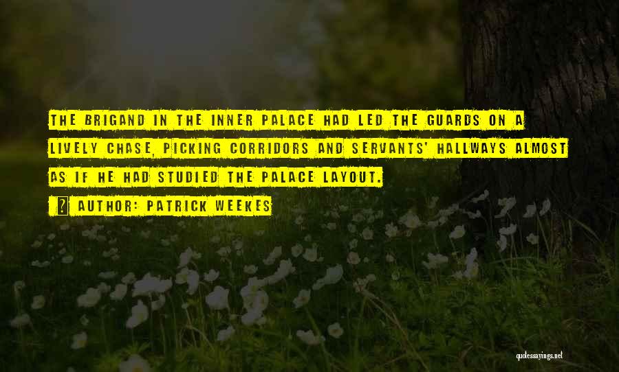 Patrick Weekes Quotes: The Brigand In The Inner Palace Had Led The Guards On A Lively Chase, Picking Corridors And Servants' Hallways Almost