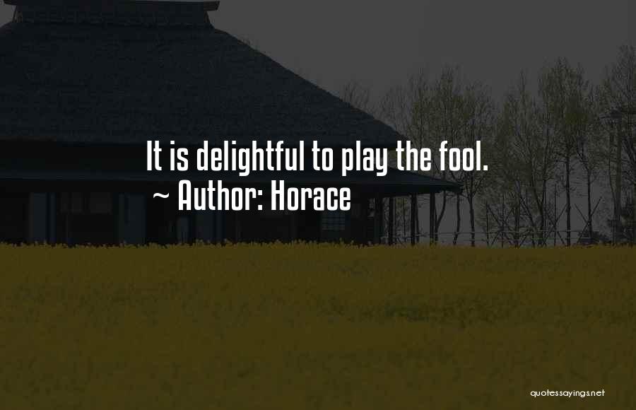 Horace Quotes: It Is Delightful To Play The Fool.