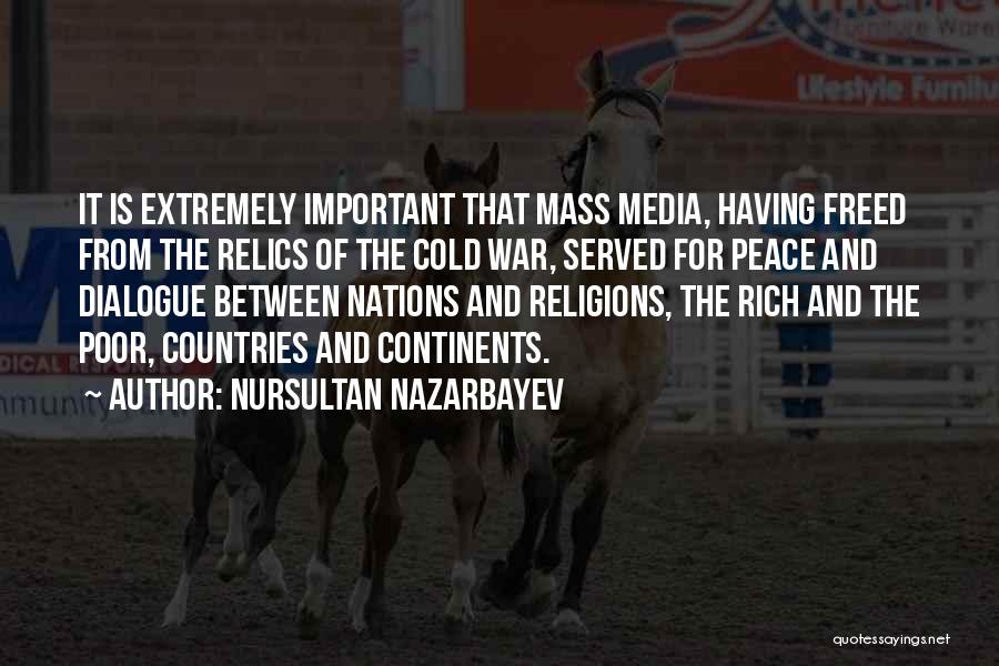 Nursultan Nazarbayev Quotes: It Is Extremely Important That Mass Media, Having Freed From The Relics Of The Cold War, Served For Peace And