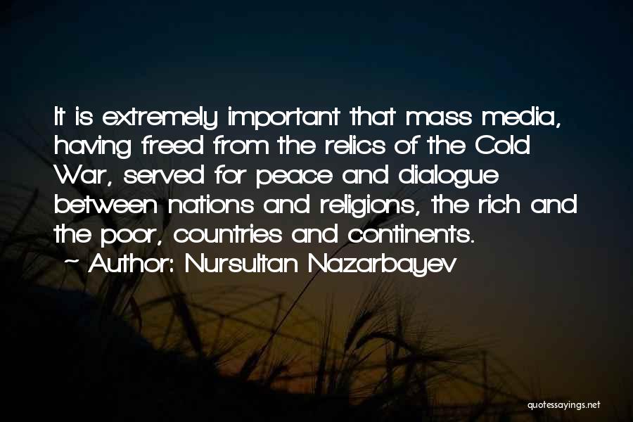 Nursultan Nazarbayev Quotes: It Is Extremely Important That Mass Media, Having Freed From The Relics Of The Cold War, Served For Peace And