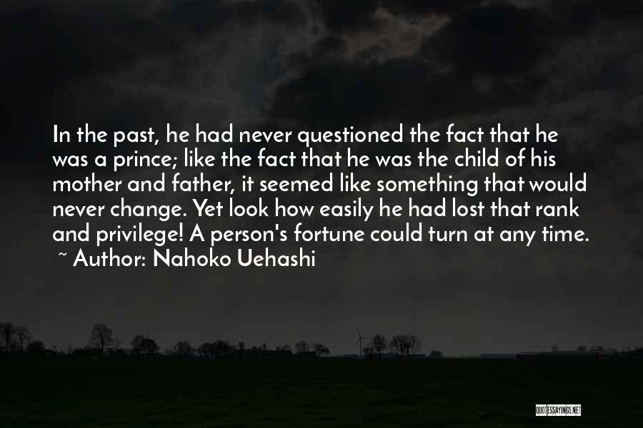 Nahoko Uehashi Quotes: In The Past, He Had Never Questioned The Fact That He Was A Prince; Like The Fact That He Was