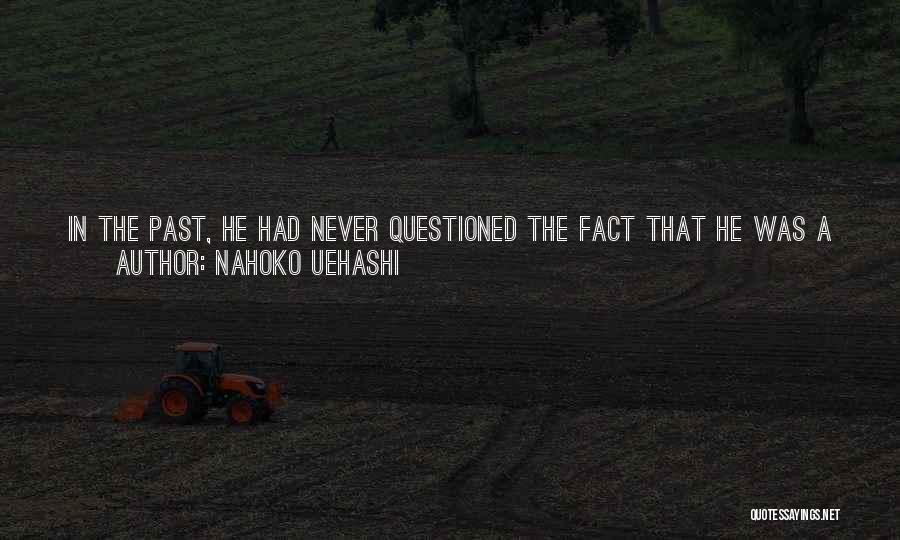 Nahoko Uehashi Quotes: In The Past, He Had Never Questioned The Fact That He Was A Prince; Like The Fact That He Was
