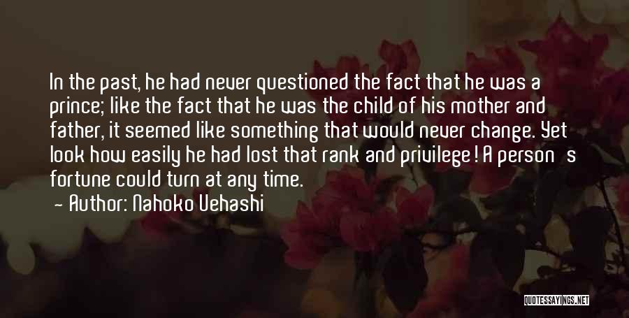 Nahoko Uehashi Quotes: In The Past, He Had Never Questioned The Fact That He Was A Prince; Like The Fact That He Was