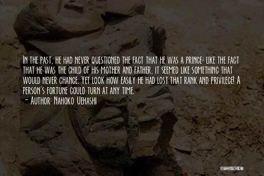 Nahoko Uehashi Quotes: In The Past, He Had Never Questioned The Fact That He Was A Prince; Like The Fact That He Was