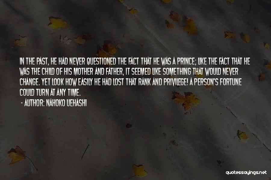 Nahoko Uehashi Quotes: In The Past, He Had Never Questioned The Fact That He Was A Prince; Like The Fact That He Was