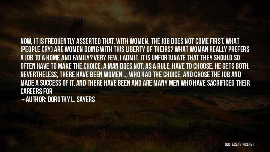 Dorothy L. Sayers Quotes: Now, It Is Frequently Asserted That, With Women, The Job Does Not Come First. What (people Cry) Are Women Doing