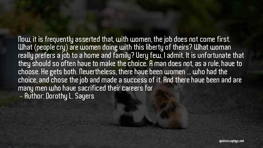 Dorothy L. Sayers Quotes: Now, It Is Frequently Asserted That, With Women, The Job Does Not Come First. What (people Cry) Are Women Doing