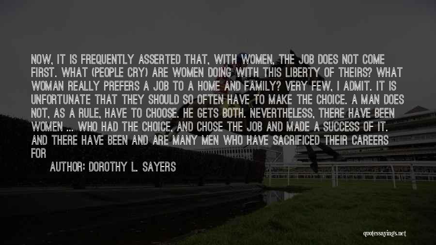 Dorothy L. Sayers Quotes: Now, It Is Frequently Asserted That, With Women, The Job Does Not Come First. What (people Cry) Are Women Doing