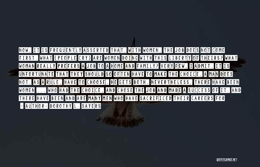 Dorothy L. Sayers Quotes: Now, It Is Frequently Asserted That, With Women, The Job Does Not Come First. What (people Cry) Are Women Doing