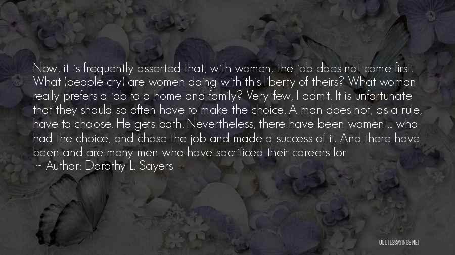 Dorothy L. Sayers Quotes: Now, It Is Frequently Asserted That, With Women, The Job Does Not Come First. What (people Cry) Are Women Doing
