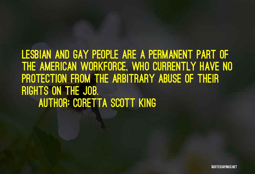 Coretta Scott King Quotes: Lesbian And Gay People Are A Permanent Part Of The American Workforce, Who Currently Have No Protection From The Arbitrary