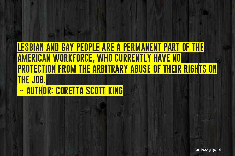 Coretta Scott King Quotes: Lesbian And Gay People Are A Permanent Part Of The American Workforce, Who Currently Have No Protection From The Arbitrary