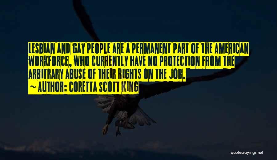 Coretta Scott King Quotes: Lesbian And Gay People Are A Permanent Part Of The American Workforce, Who Currently Have No Protection From The Arbitrary