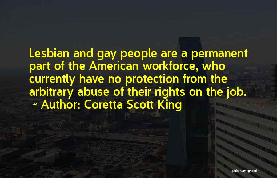 Coretta Scott King Quotes: Lesbian And Gay People Are A Permanent Part Of The American Workforce, Who Currently Have No Protection From The Arbitrary