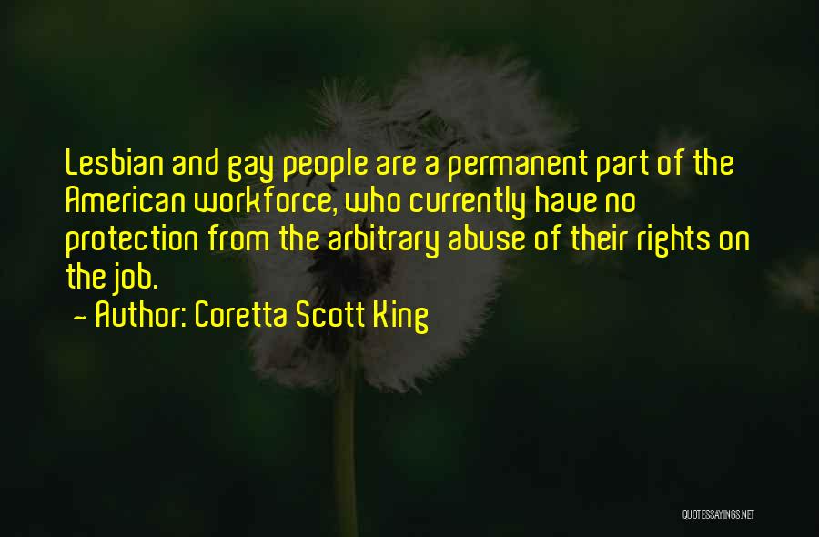 Coretta Scott King Quotes: Lesbian And Gay People Are A Permanent Part Of The American Workforce, Who Currently Have No Protection From The Arbitrary