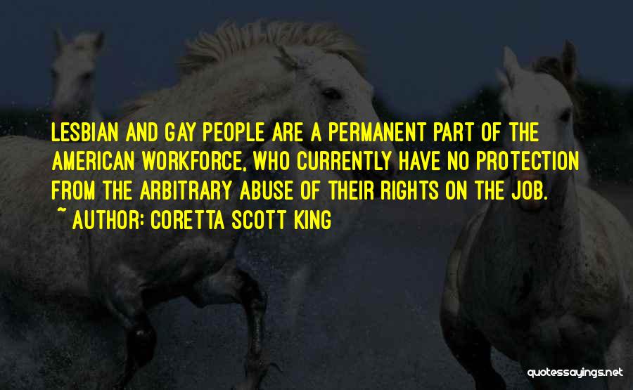 Coretta Scott King Quotes: Lesbian And Gay People Are A Permanent Part Of The American Workforce, Who Currently Have No Protection From The Arbitrary