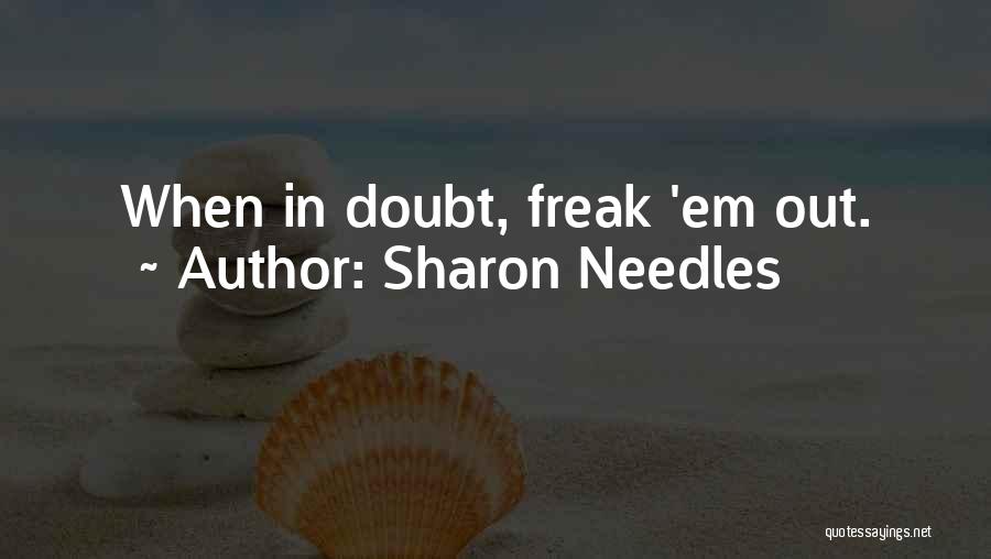 Sharon Needles Quotes: When In Doubt, Freak 'em Out.