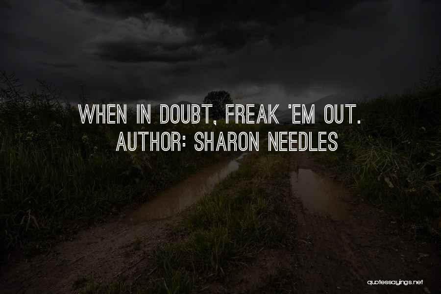 Sharon Needles Quotes: When In Doubt, Freak 'em Out.