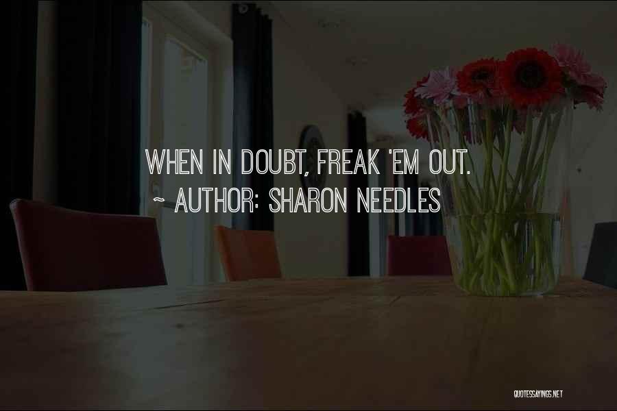 Sharon Needles Quotes: When In Doubt, Freak 'em Out.