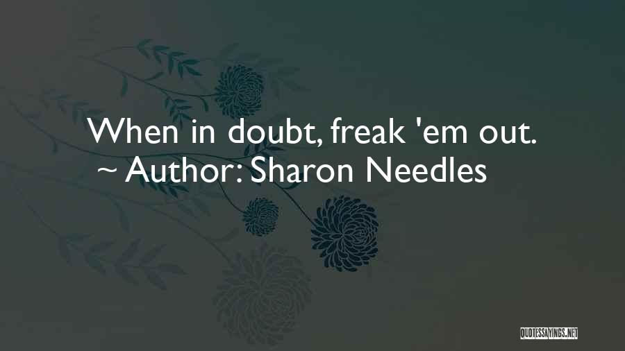Sharon Needles Quotes: When In Doubt, Freak 'em Out.