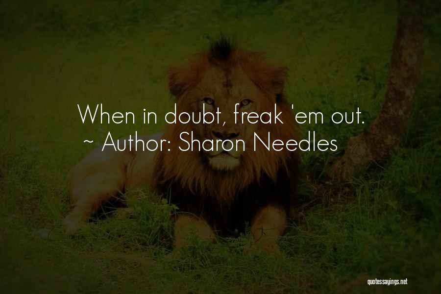 Sharon Needles Quotes: When In Doubt, Freak 'em Out.
