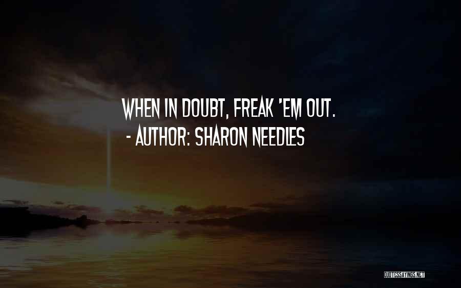 Sharon Needles Quotes: When In Doubt, Freak 'em Out.