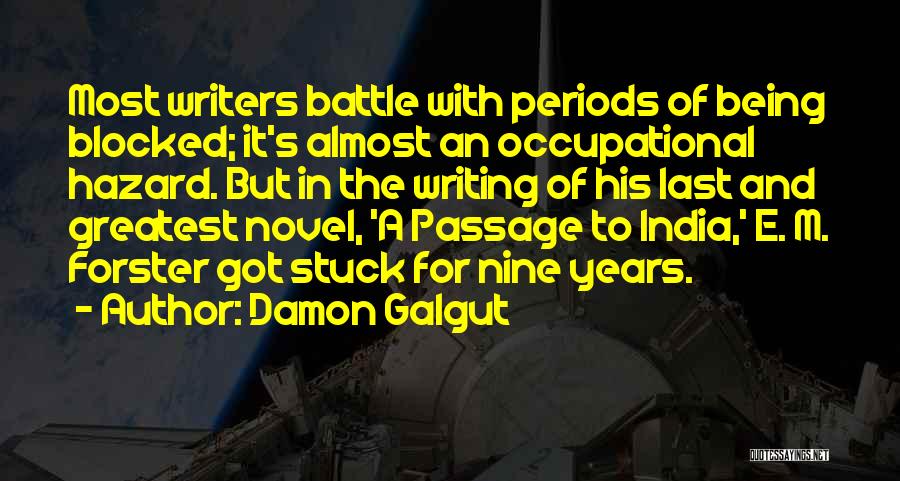 Damon Galgut Quotes: Most Writers Battle With Periods Of Being Blocked; It's Almost An Occupational Hazard. But In The Writing Of His Last