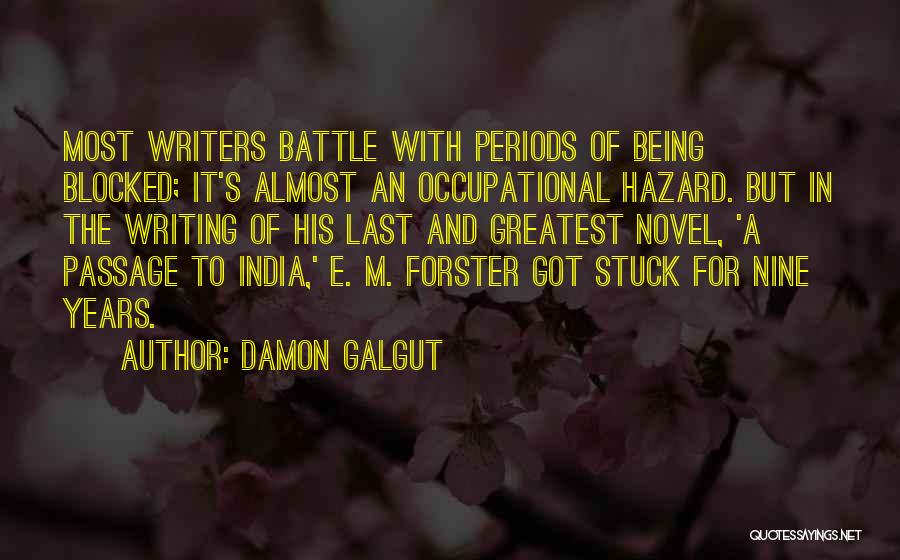 Damon Galgut Quotes: Most Writers Battle With Periods Of Being Blocked; It's Almost An Occupational Hazard. But In The Writing Of His Last